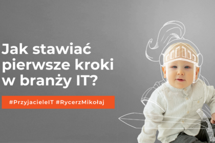 Jak stawia? pierwsze kroki w bran?y IT_