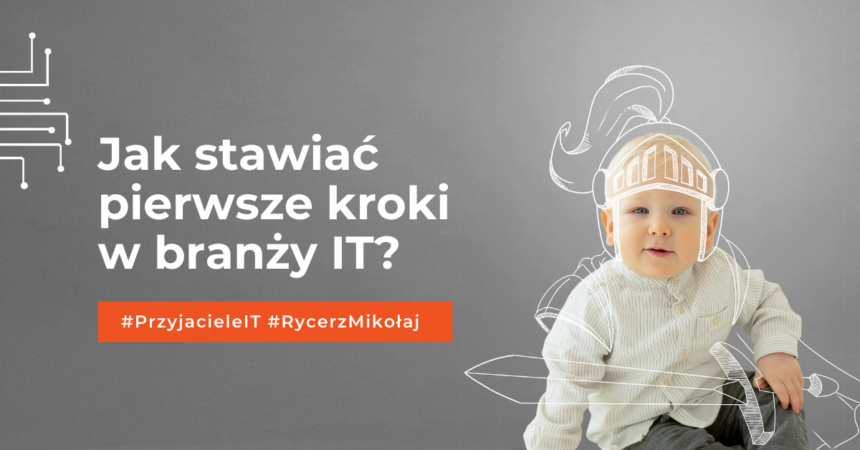 Jak stawia? pierwsze kroki w bran?y IT_